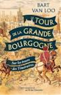 Le Tour de la Grande Bourgogne: Sur les traces des Téméraires